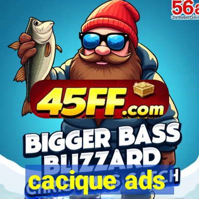 cacique ads